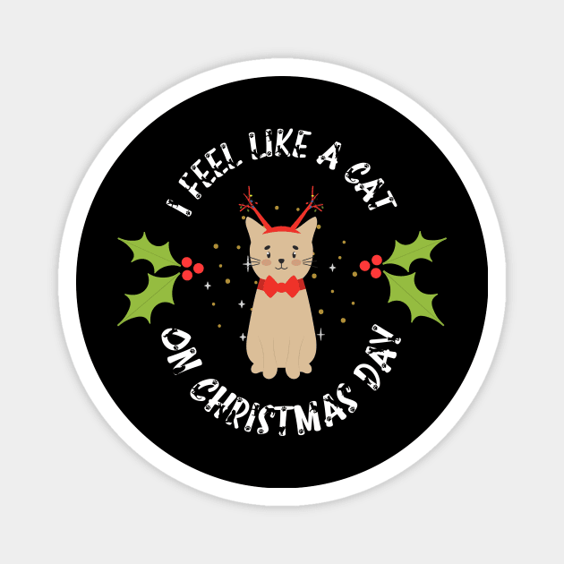 I Feel Like A Cat On Christmas Day Magnet by NICHE&NICHE